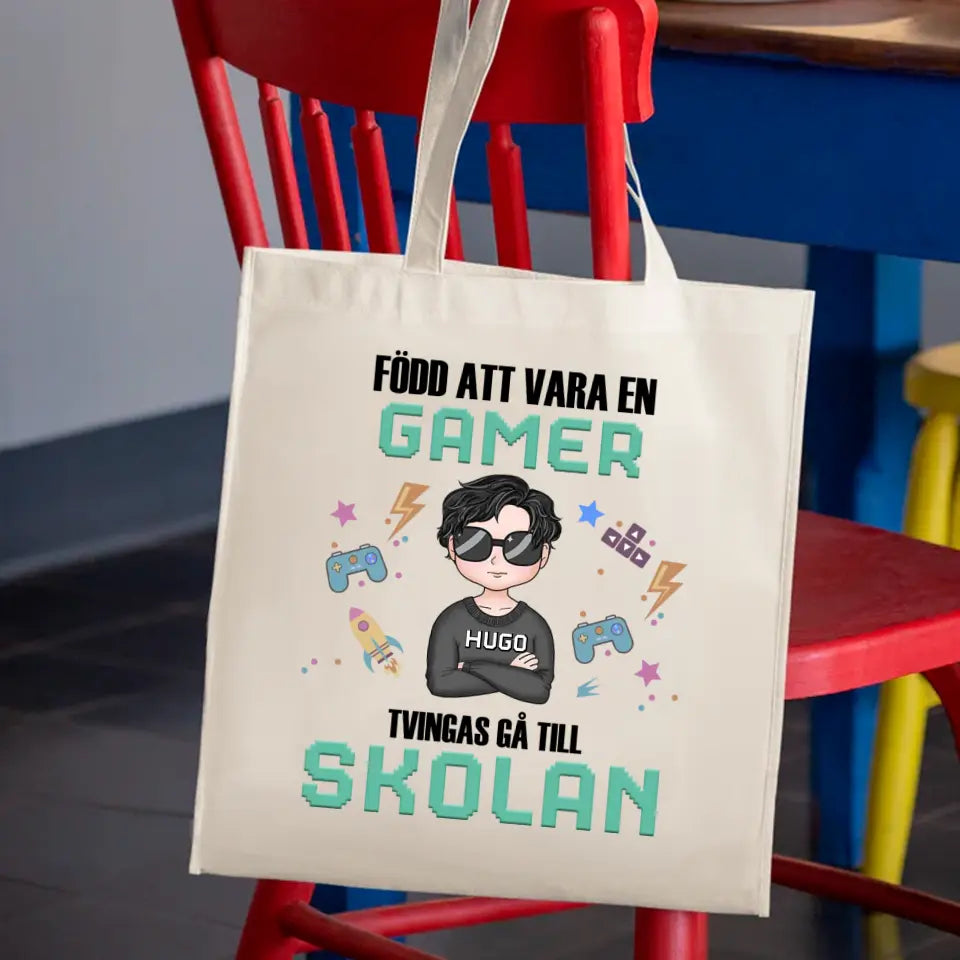 Född att vara en gamer. Tvingas gå till skolan