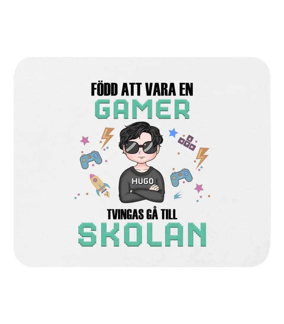 Född att vara en gamer. Tvingas gå till skolan