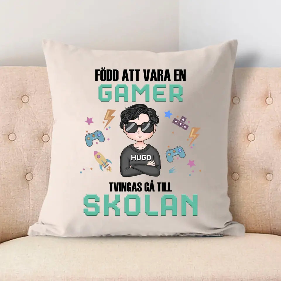 Född att vara en gamer. Tvingas gå till skolan