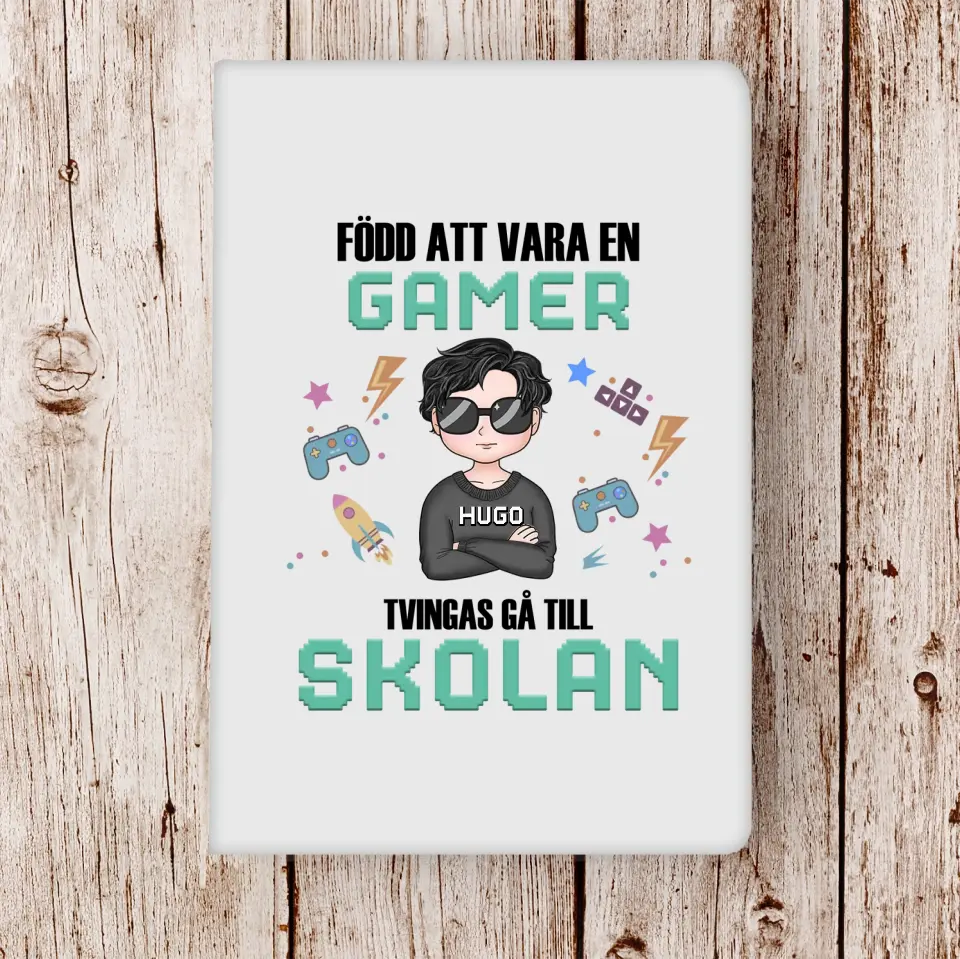 Född att vara en gamer. Tvingas gå till skolan