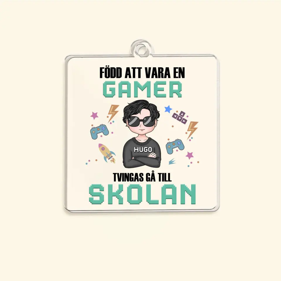 Född att vara en gamer. Tvingas gå till skolan