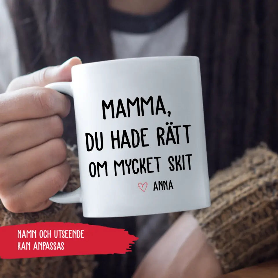 Mamma, du hade rätt om mycket skit